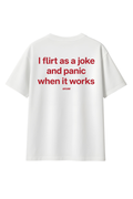 I Flirt As a Joke and Panic When It Works - Tee by Arcane